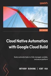 Книга Cloud Native Automation with Google Cloud Build
