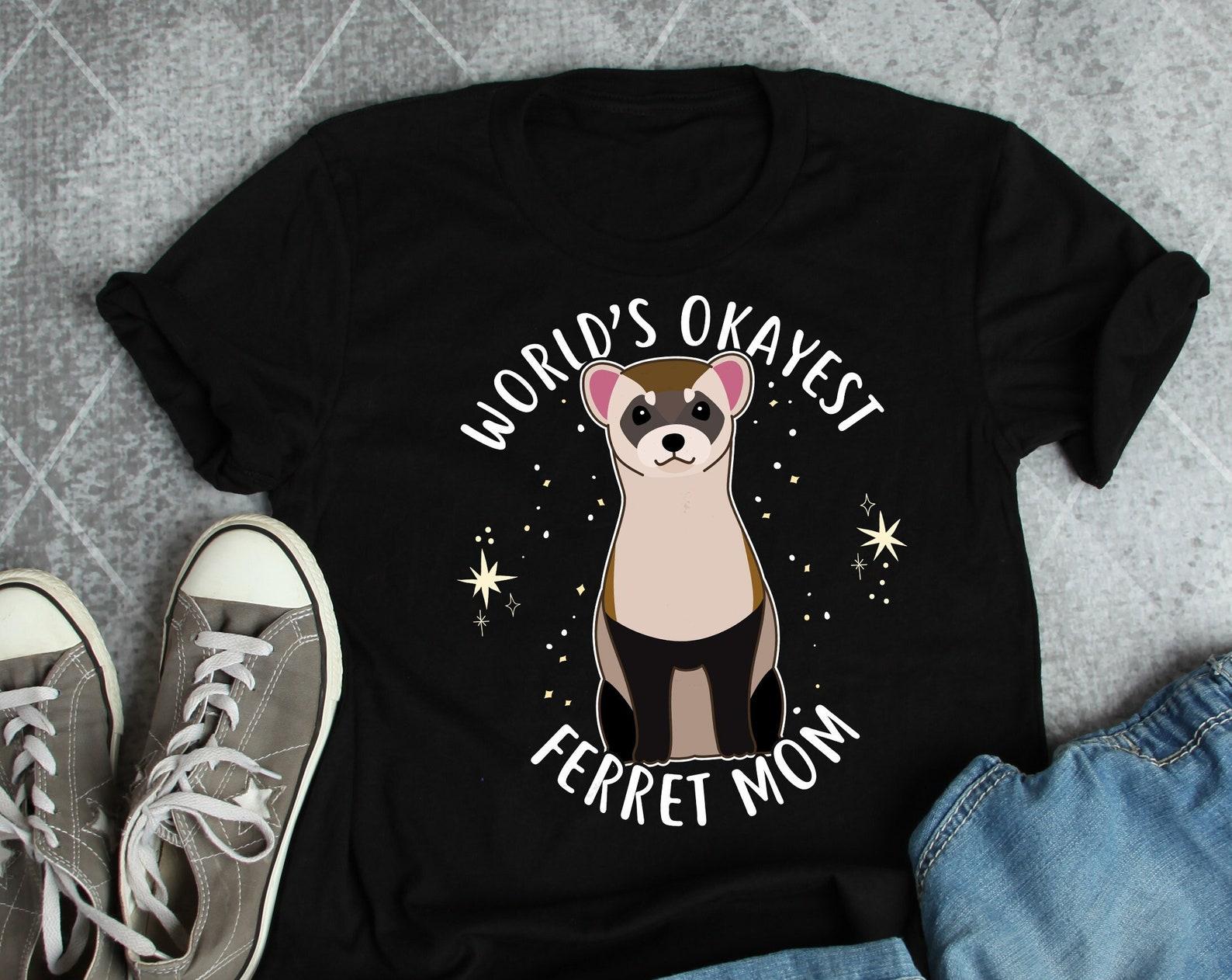 Funny Ferret Shirt, , Ferret Lover Gift, Cute Ferret Mom T-shirt, Ferret Lover Tshirt, Pet Tee, Animal Lover, Weasel, Sable, Best Mom 150