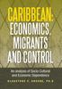 Libro Caribbean : Economics, Migrants and Control: An Analysis of Socio-Cultural and Economic Dependence