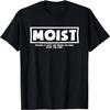 Moist Because At Least One Person You Know Hates This Word T-Shirt