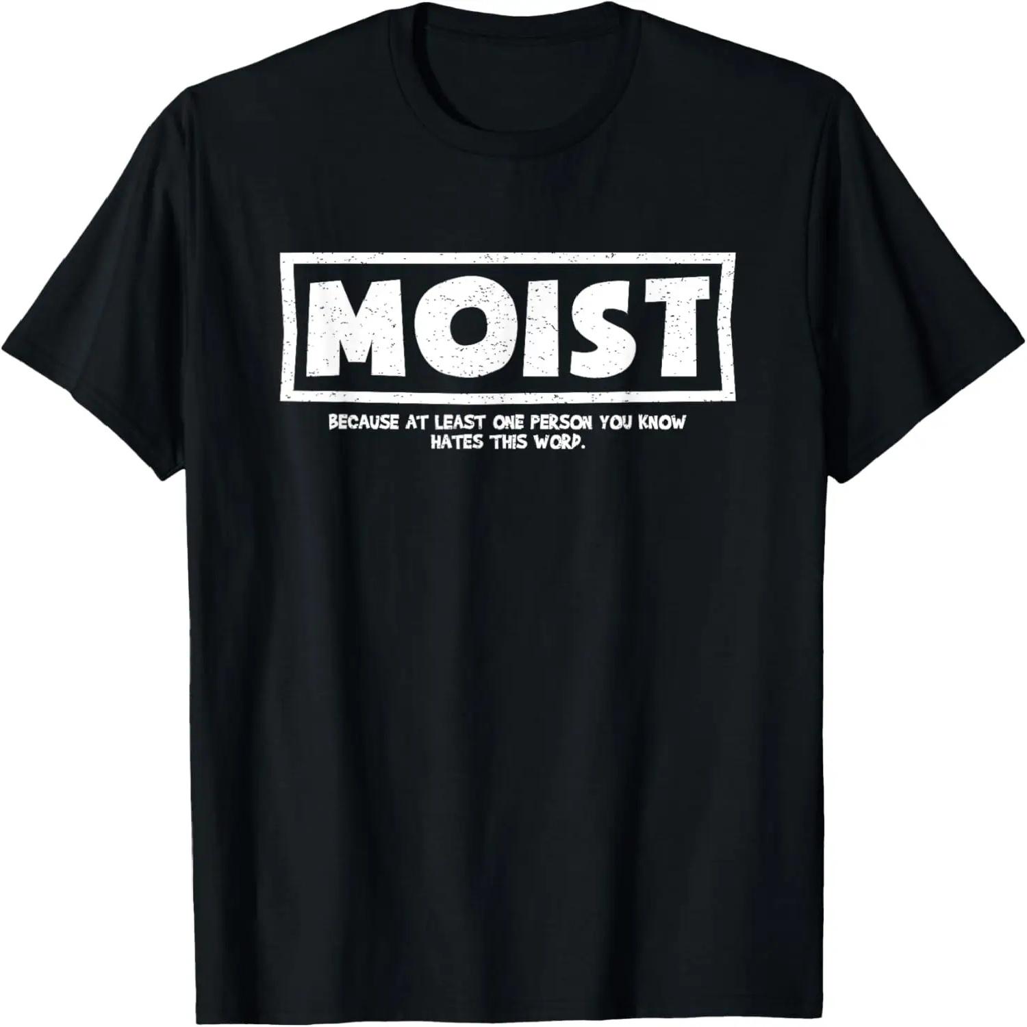 Moist Because At Least One Person You Know Hates This Word T-Shirt S