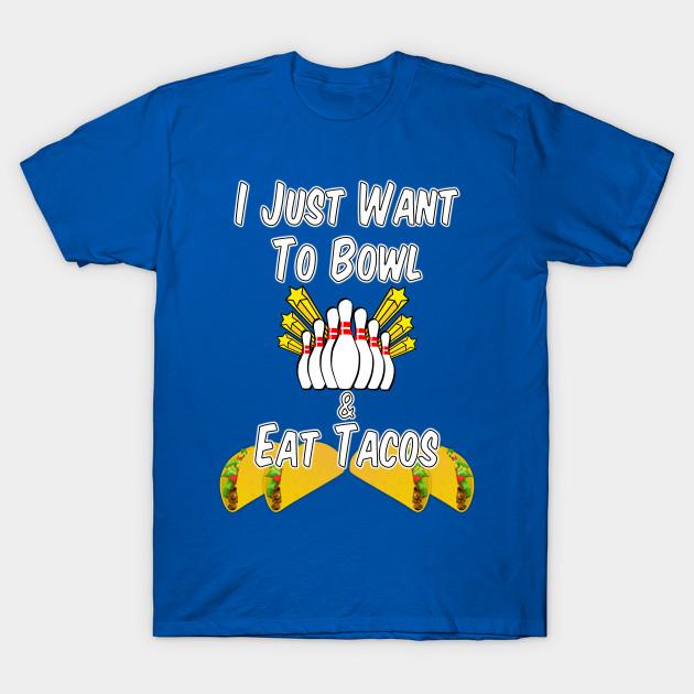Unisex Fashion TShirt I Just Want To Bowl And Eat Tacos Print TShirt Plus Size XS-6XL T-Shirt 100%Cotton Tops O Neck Short Sleeve Tees
