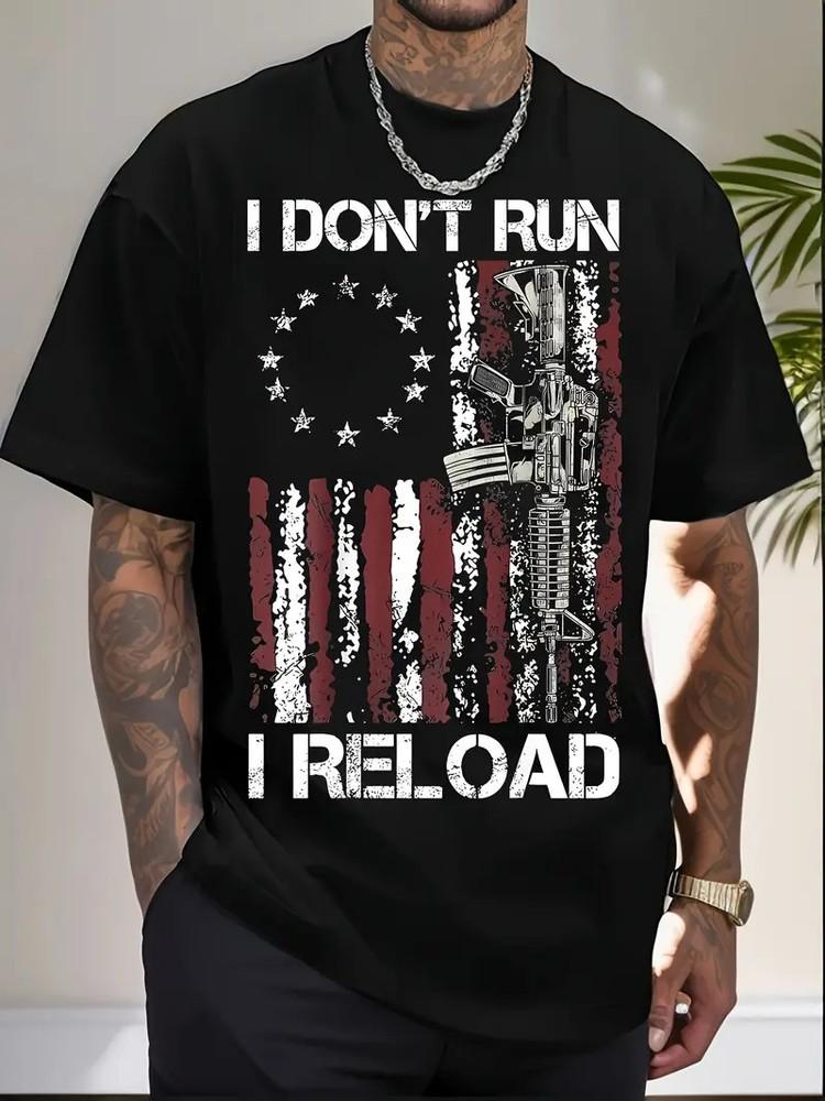 

I Don039;t Run I Reload Gun American Flag Patriots T-Shirt Funny Graphic Tee for Me Unisex T-Shirt XXL