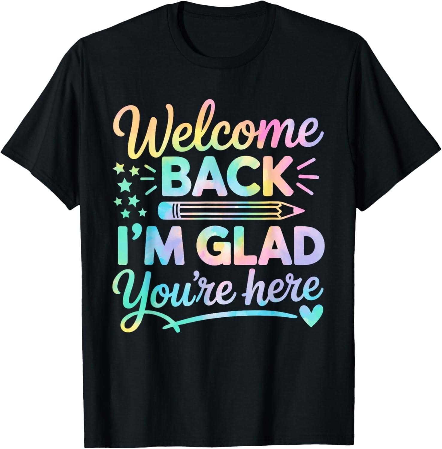 Welcome Back I m Glad You re Here Back To School Teacher T-Shirt Mens Womens Tees Top unisex T-Shirt Mens Womens Tees Top 4XL