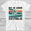 Get In Loser We're Seizing The Means Of Production Meme Gift Tee T Shirt M980