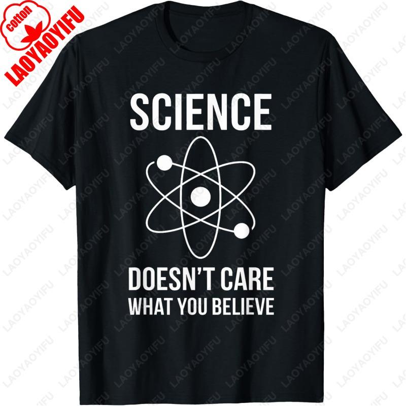 Science Doesnt Care What You Believe Scientist Women Men Tops Funny Harajuku Fashion Cotton Ropa De Mujer Tees Letters Tshirt