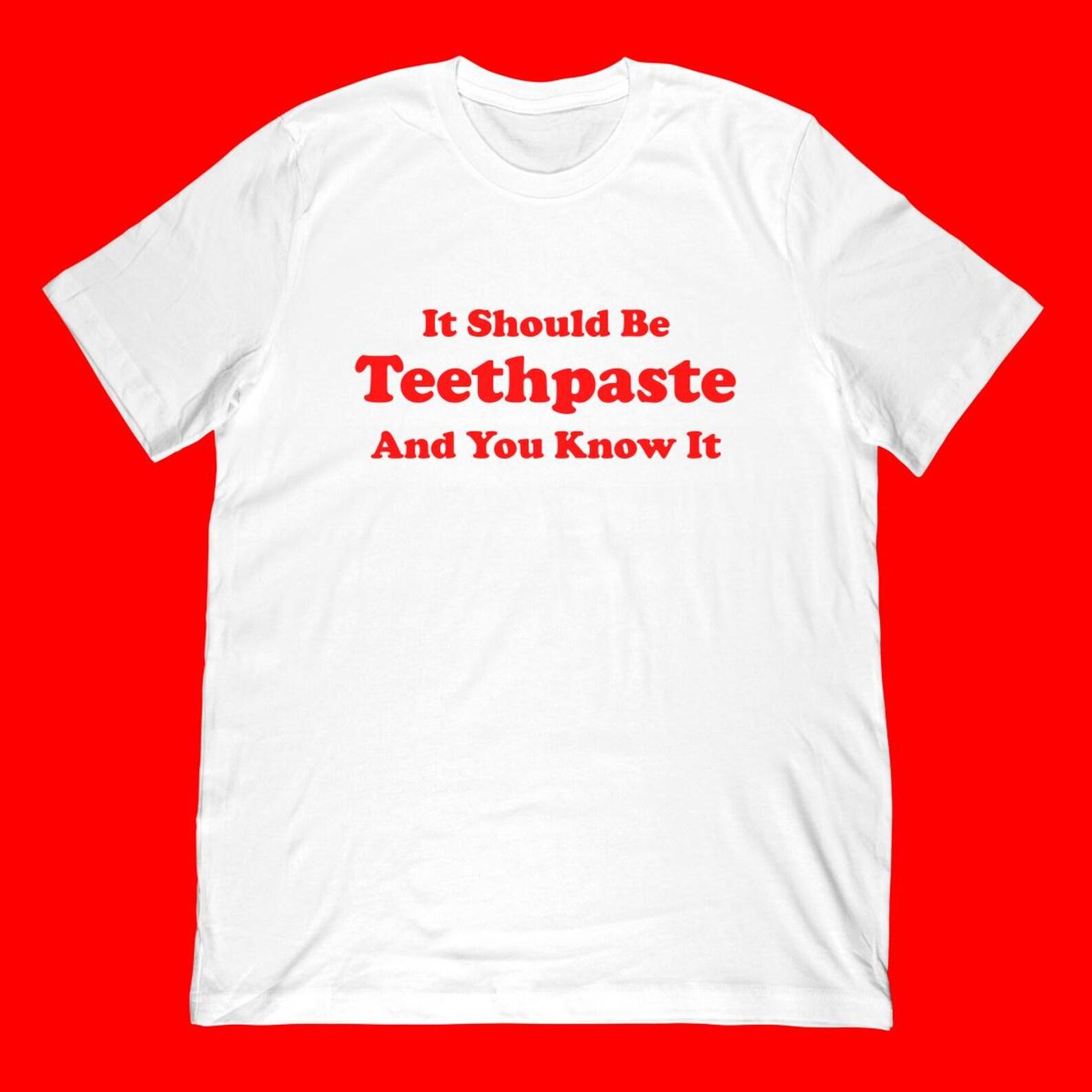 It Should Be Teethpaste T-Shirt | Funny Saying Meme Apparel XL