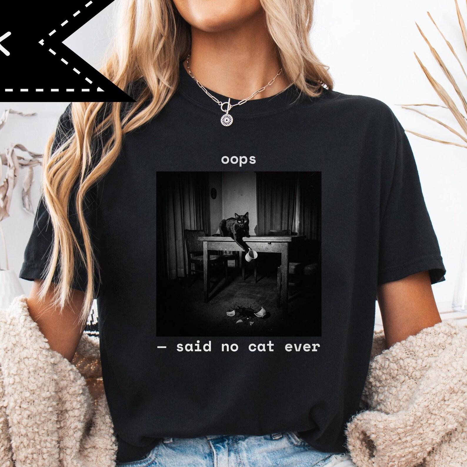 Black Cat Oops Said No Cat Ever Shirt, Witchy Cat Meme Tee, Comfort Colors® shirt, Weirdcore Gift 2XL