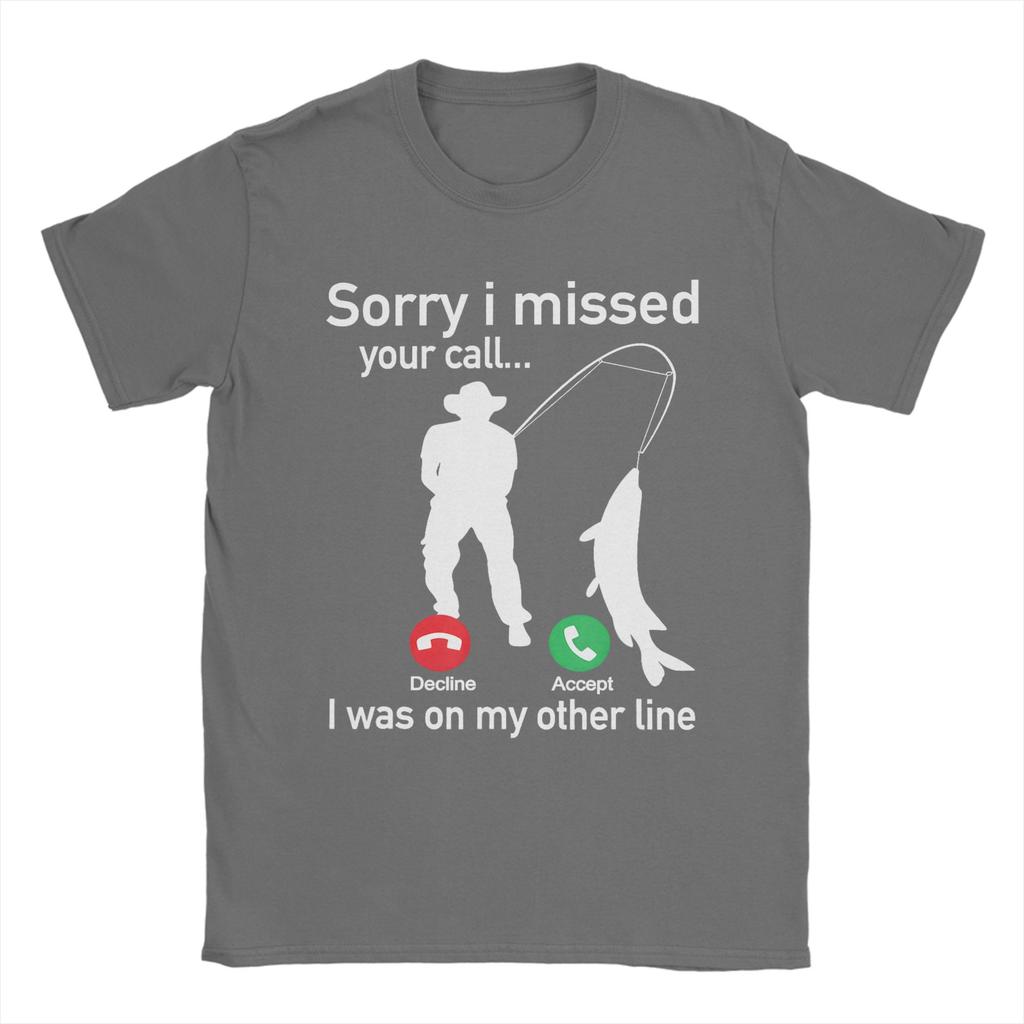 Sorry I Missed Your Call I Was On The Other Line Fishing1 T Shirt Unisex Pure Cotton Leisure TShirts Round Neck  Tee Shirt