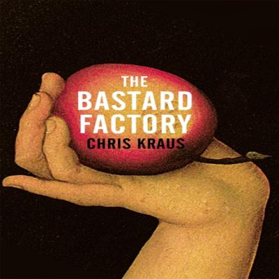 The Bastard Factory by Chris Kraus Hardback Book 9781509879083