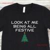 Look At Me Being All Festive T Shirt Funny Holiday Sarcastic Christmas Humorous Tree Vintage Washed Stylish Soft