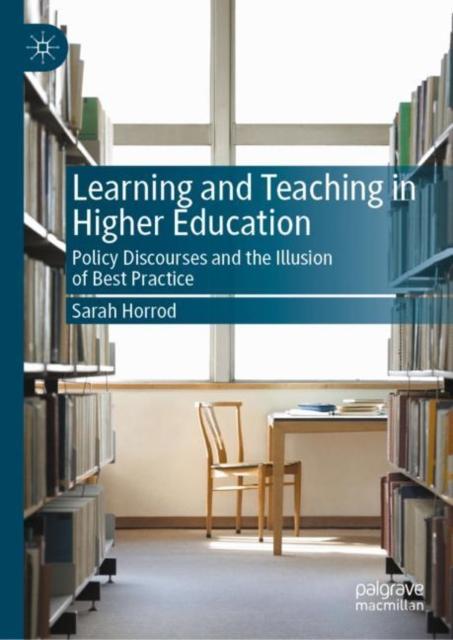 Bok Learning and Teaching In Higher Education : Policy Discourses and the Illusion of Best Practice