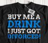I Just Got Divorced! Unisex Funny Divorce T-Shirt Newly Single Friend Tees