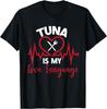 Tuna Is My Love Language Food Palate Saying Puns T-Shirt