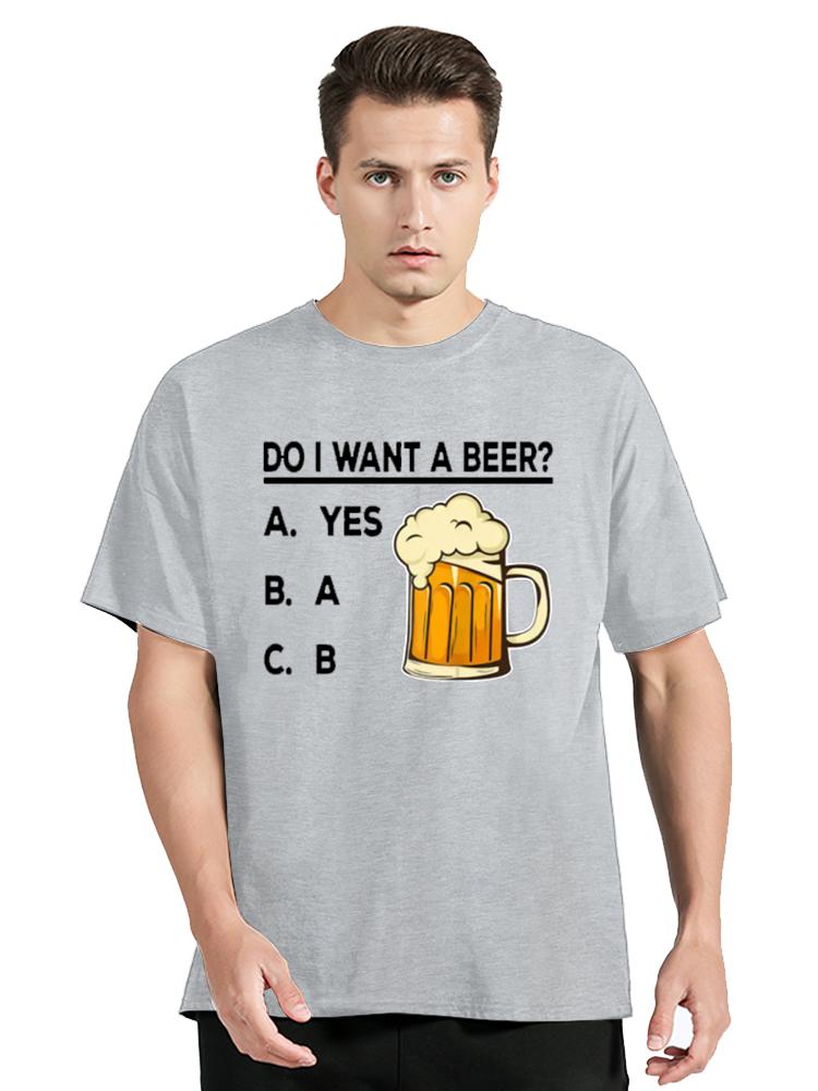 Do I Want A Beer Funny Beer Lover Cotton Tops Tees Fashion Fitness Tshirt Oversized Unisex Streetwear Tshirt Mens Clothes S