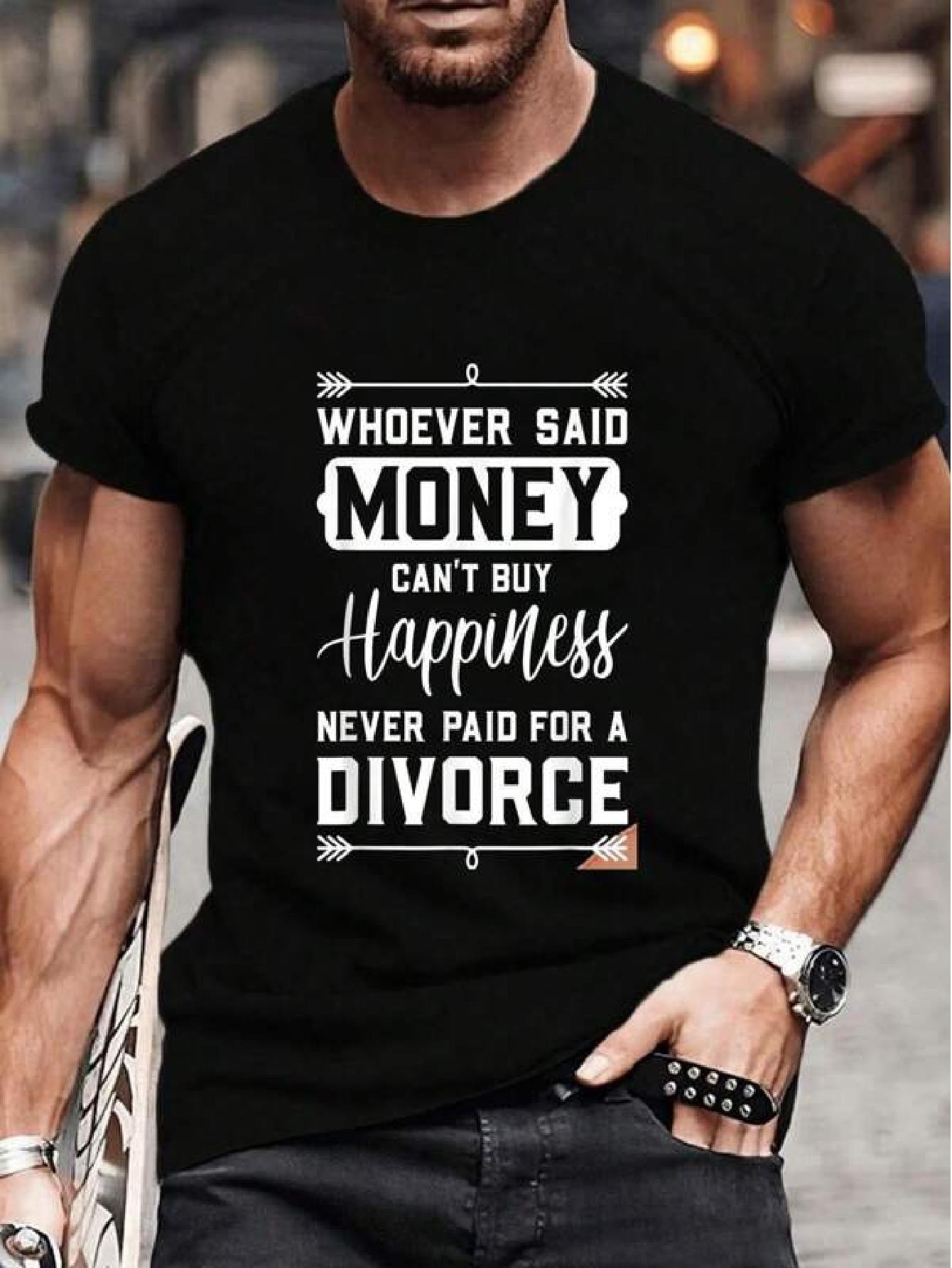 100% Cotton Who says money can t buy happiness...Divorce Funny Gifts T-shirts Fashion Women Men Graphic T-shirts Casual Tops XL