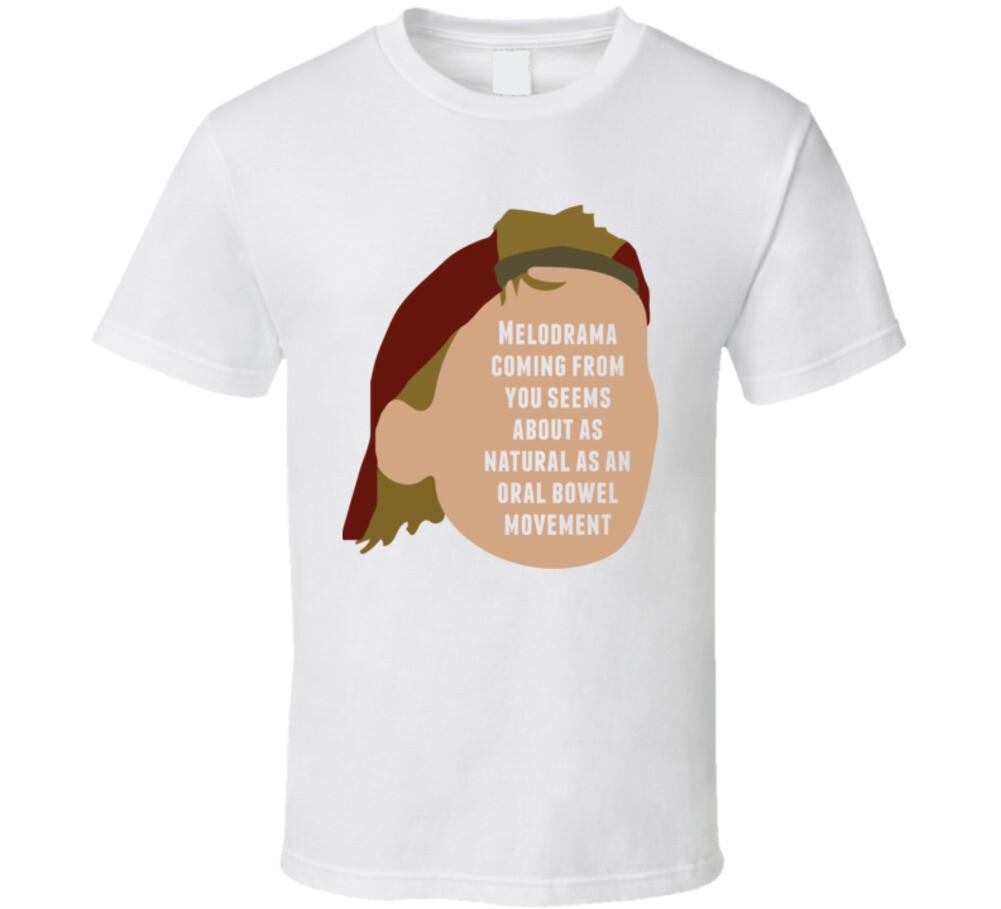 

Melodrama Coming From You Seems About As Natural As An Oral Bowel Movement Quote L