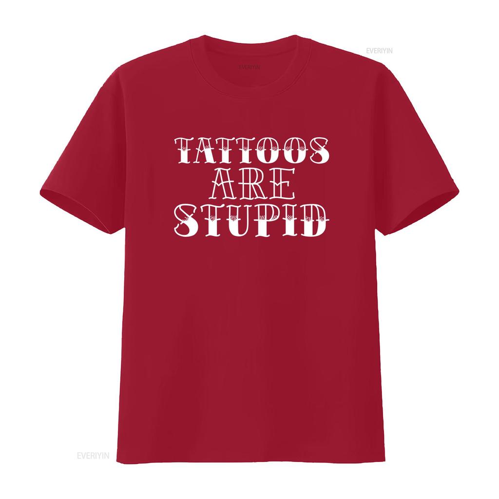 Tattoos are Stupid Sarcastic Humor T shirt Popular Trendy for Fashion Lovers vintage Washed Casual Stylish Comfortable