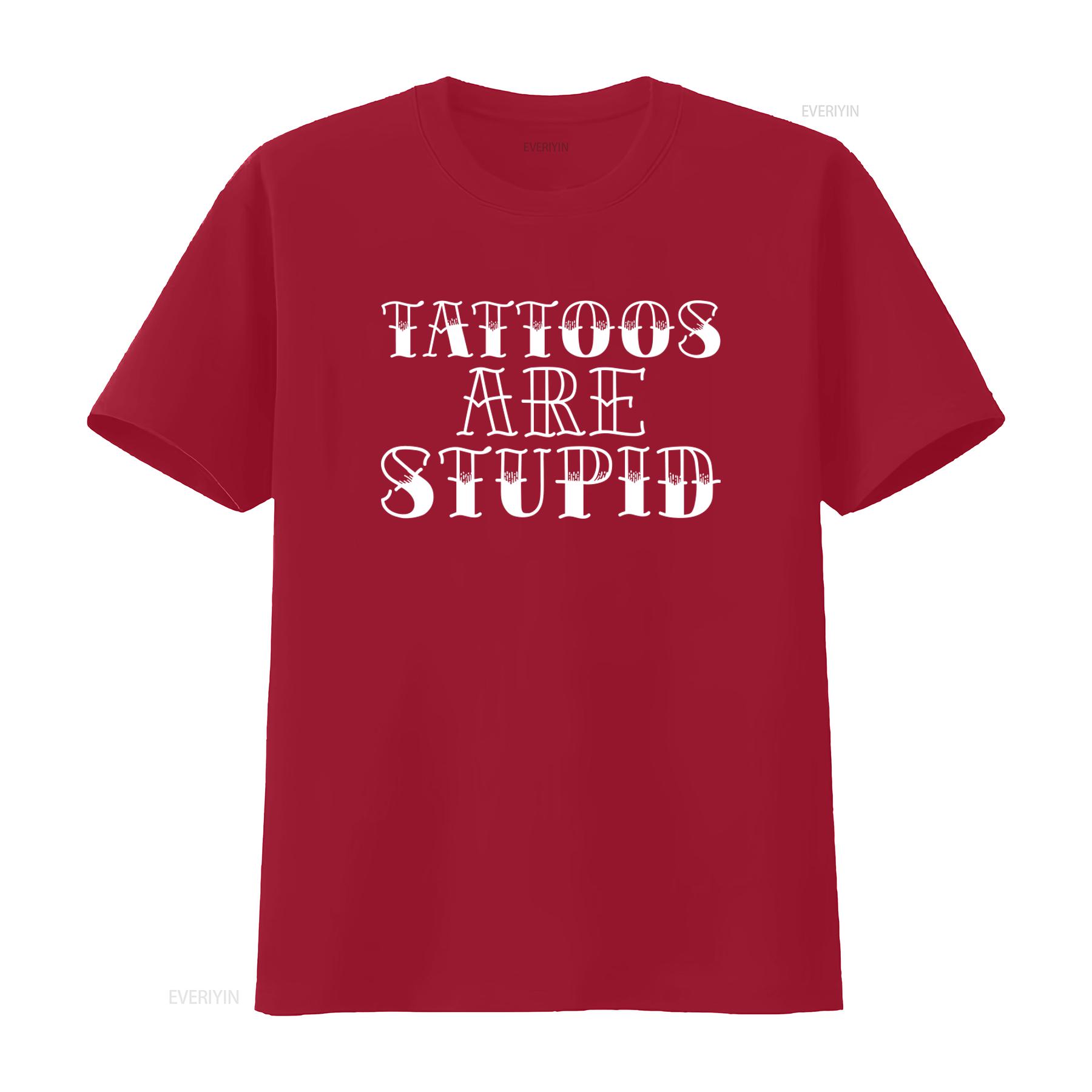 Tattoos are Stupid Sarcastic Humor T shirt Popular Trendy for Fashion Lovers vintage Washed Casual Stylish Comfortable S