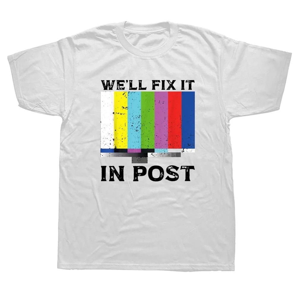 Funny Pictures We Will Fix in Post Processing Video Editing Film Making Cinematographer T-shirt Pattern Streetwear Short Sleeve 4XL