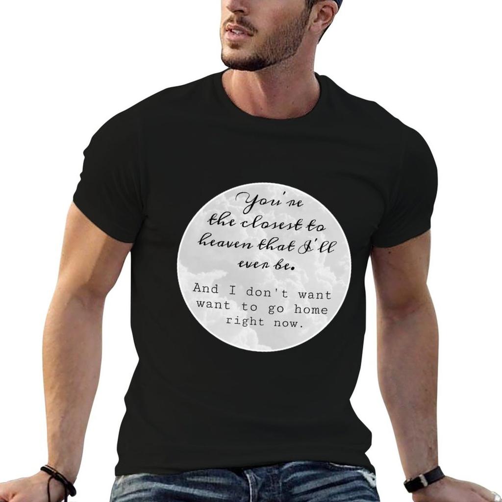 Youre the closest to heaven that Ill ever be T-Shirt Casual Short Sleeve T-Shirt