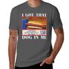 Funny I Got That Dog In Me Tshirt Heavy Duty Casual Work Tee Tshirt
