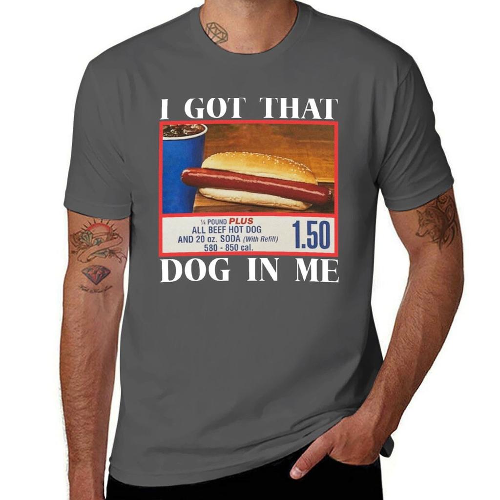 Funny I Got That Dog In Me Tshirt Heavy Duty Casual Work Tee Tshirt