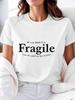Female Tshirt Style Unisexs Tshirt With Fragile Quote Print Round Neck Loose Fit Short Sleeve For Everyday Wear And Tops Tee