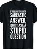Don'T Want a Sarcastic Answer, Don'T Ask a Stupid Question T-Shirt, Casual Crew Neck Short Sleeve T Shirt, Comfortable F