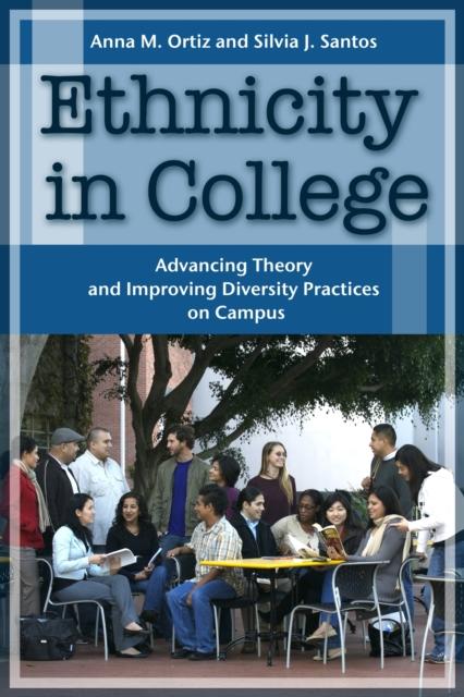 The Ethnicity In College : Advancing Theory and Improving Diversity Practices On Campus Book