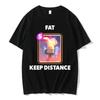 Fat Keep Distance Funny Meme Tshirt Unisexs Casual Cotton Oversized T Shirt Unisex Women I Love Miners Game Otaku Lover Gift Tshirt