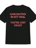 Casual Graphic T-shirt with Bold Red Letter Print - "GASLIGHTING IS NOT REAL YOU'RE JUST CRAZY" Slogan