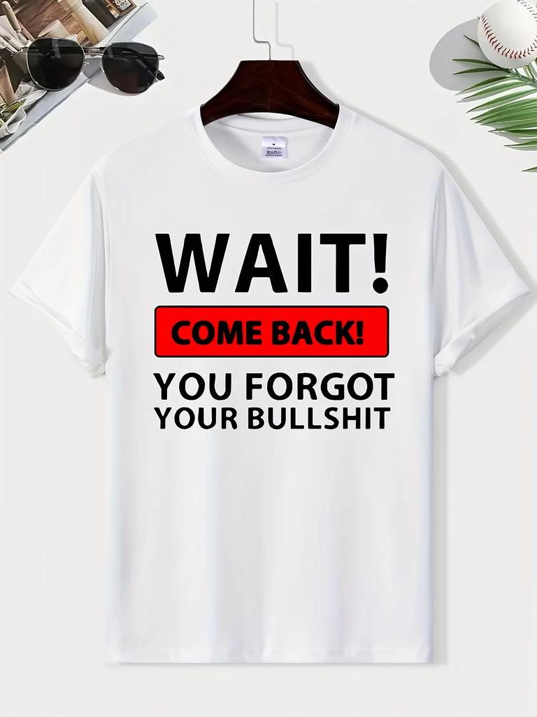 Wait Come Back You Forget Your Bullshit Print Men's Round Neck Short Sleeve Tee Fashion Regular Fit T-Shirt Top