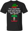 Elf You Smell Like Beef and Cheese You Dont Smell Like Santa Men's T Shirt