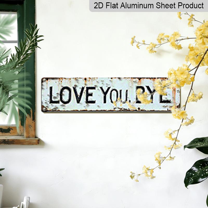 2D Flat 1pc Metal Sign, "LOVE YOU, BYE" Aluminum Decorative Sign, Vintage Weathered Wall Art for Garden Gate, 3.94×15.74 Inches