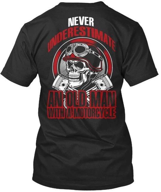 

Old Man With A Motorcycle Never Underestimate An T shirt Made USA Size S to 5XL L