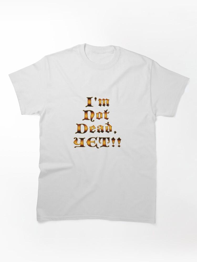 Age of Mythology I'm Not Dead, YET!! Classic Unisex T-Shirt