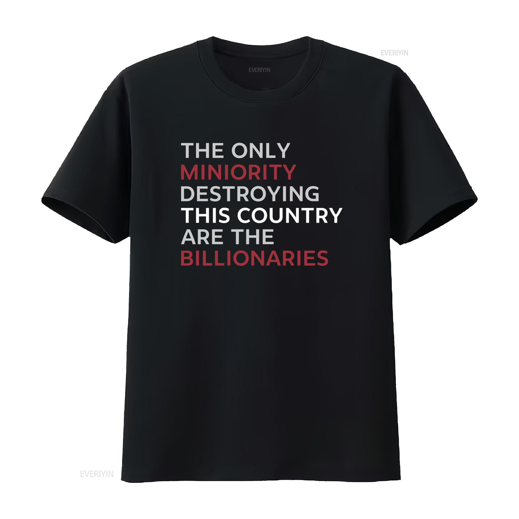 

Billionaires Are The Real Minority Destroying This Country T Shirt Anti Capitalism Political Humor Sarcastic Design For Change 4XL
