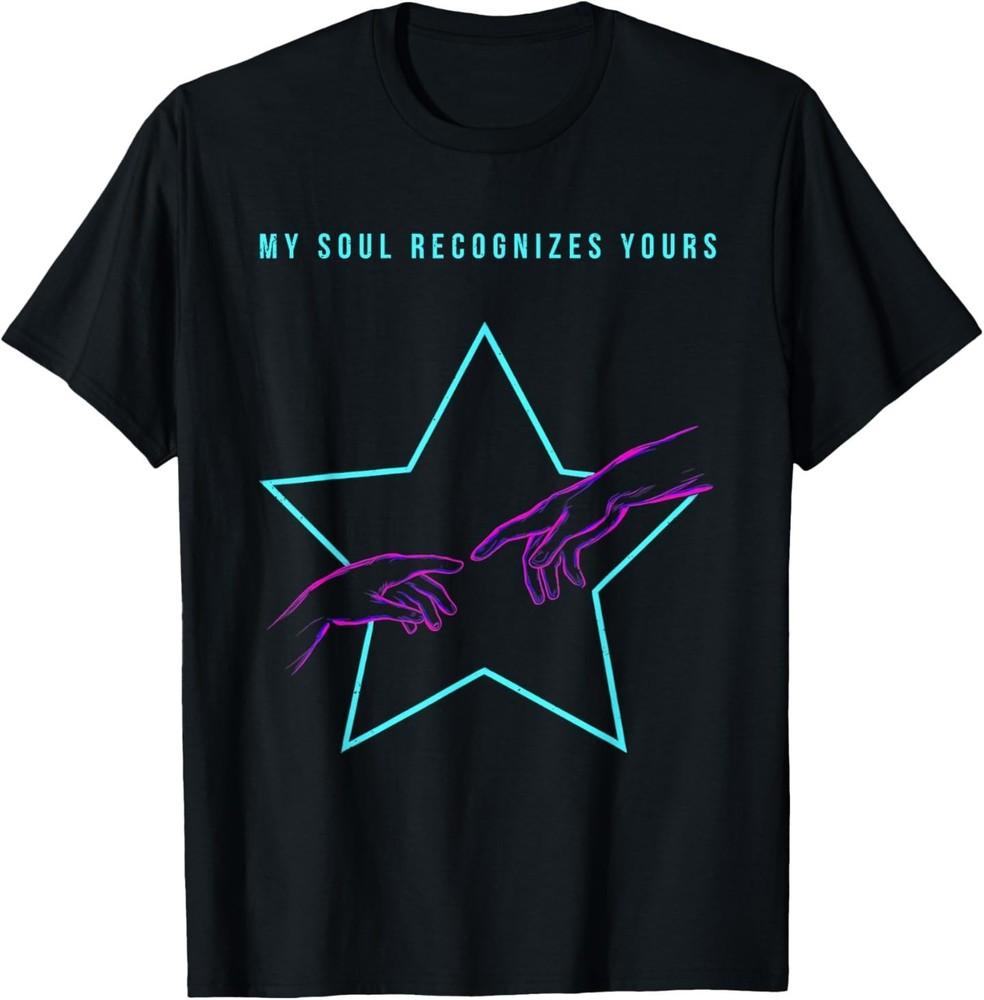 

My Soul Recognizes Yours Romance Romantic Relationship Love T-Shirt XL