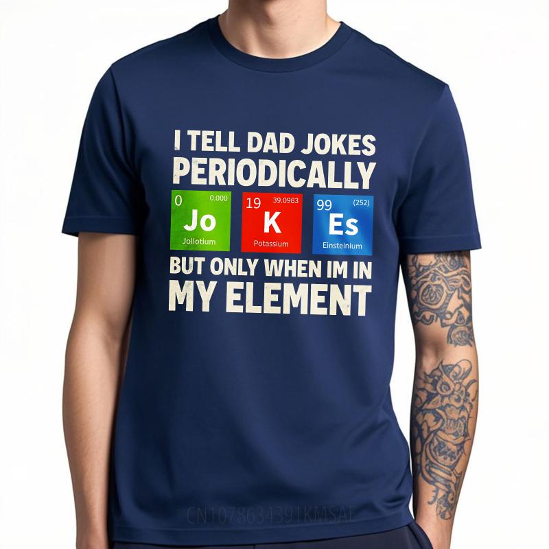 

Big Size Summer For Her T Shirt I Tell Dad Jokes Periodically But Only When Im In My Element Short Sleeve Rock Round Neck Tees 4XL