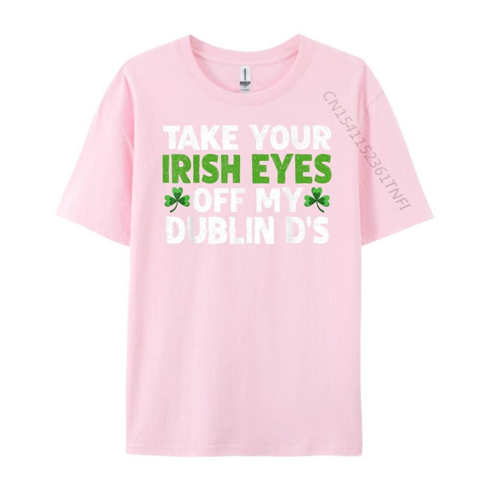 Take Your Irish Eyes Off My Dublin D 3XL Men Clothing SOFT Men Clothes Printing