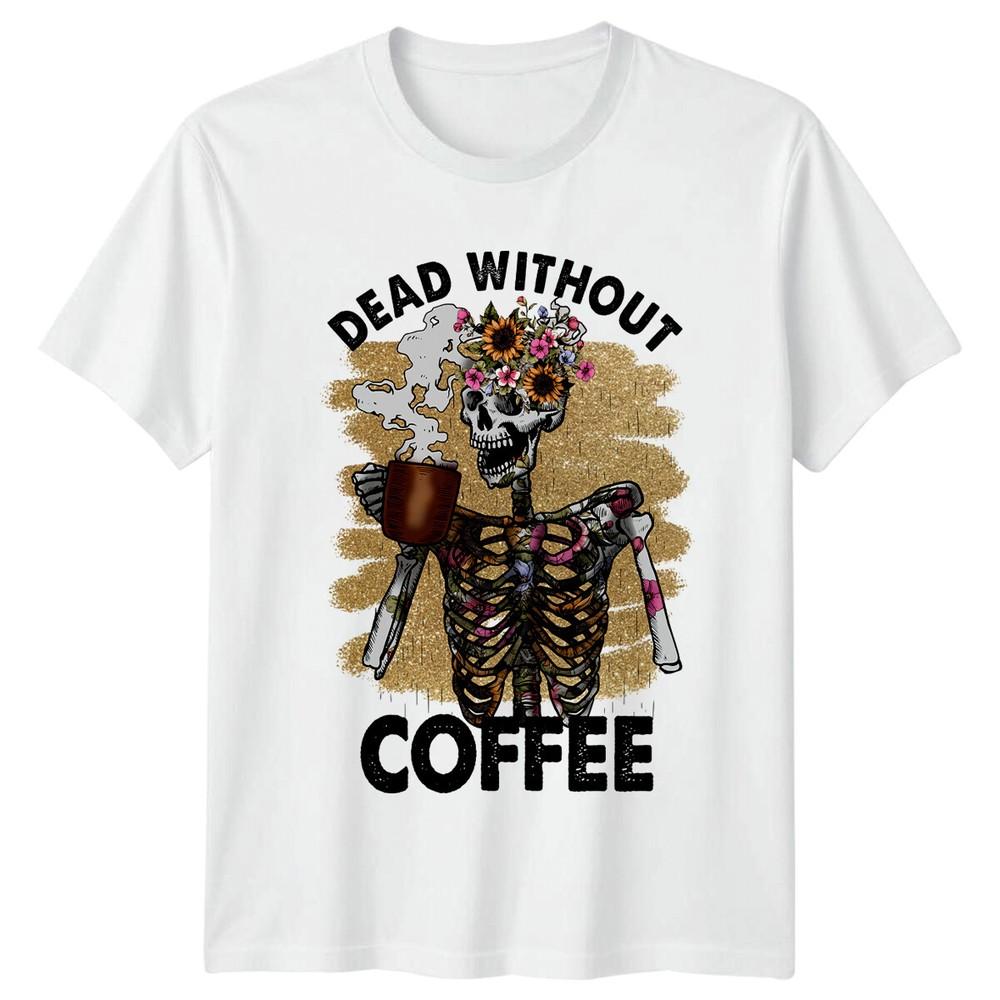 Dead Without Coffee Skeleton Flowers Funny Coffee Lover Adult TShirt S