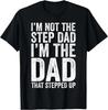 I'm Not The Step Dad I'm The Dad That Stepped Up Shirt Men Gift Unisex T-Shirt