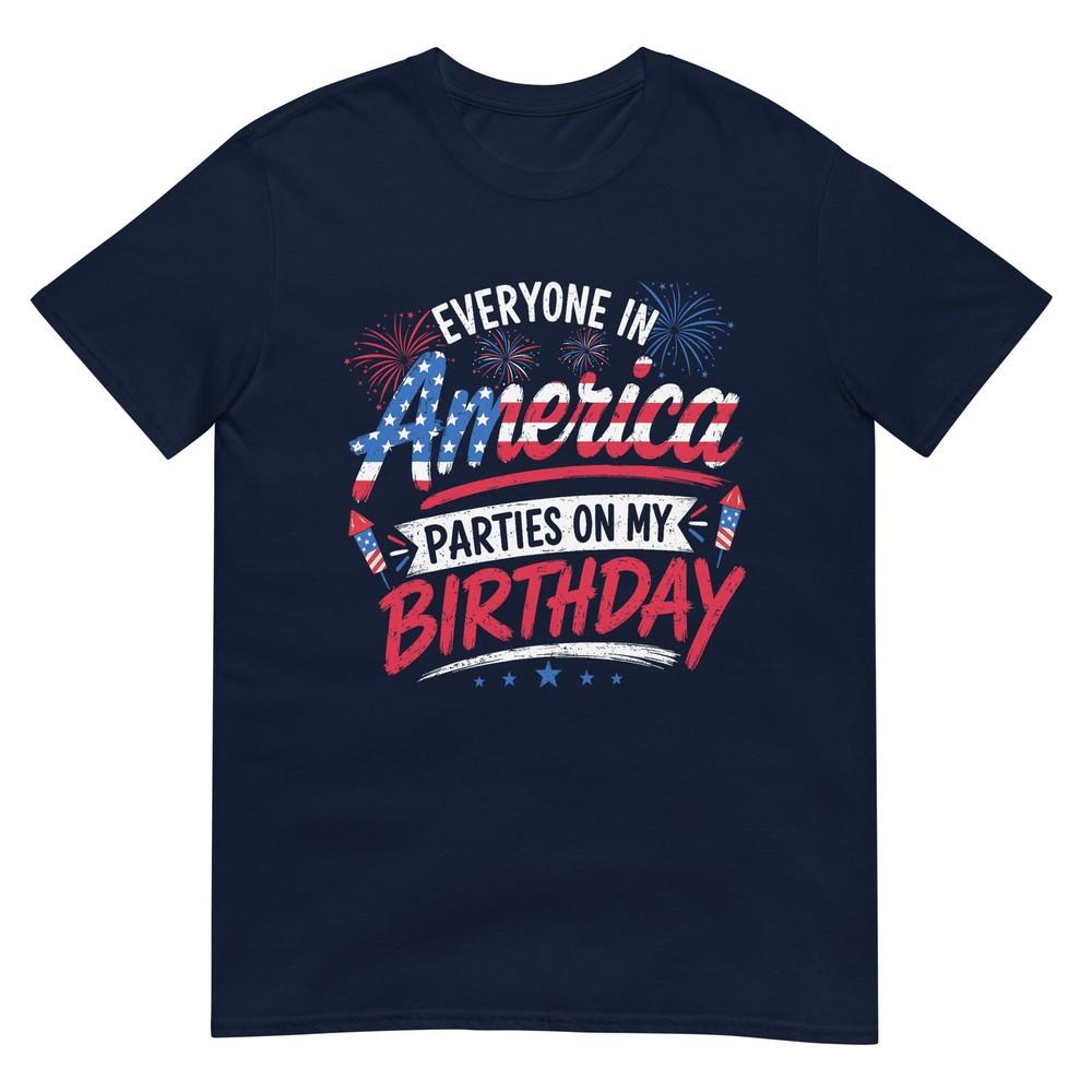 Everyone In America Parties On My Birthday 4th Of July 2026 TShirt S