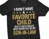 I don't Have A Favorite Child Shirt Son In Law Shirt Mother's Day Mother In Law Gift Tee Shirt For Mother In Law Gift For Mother In Law