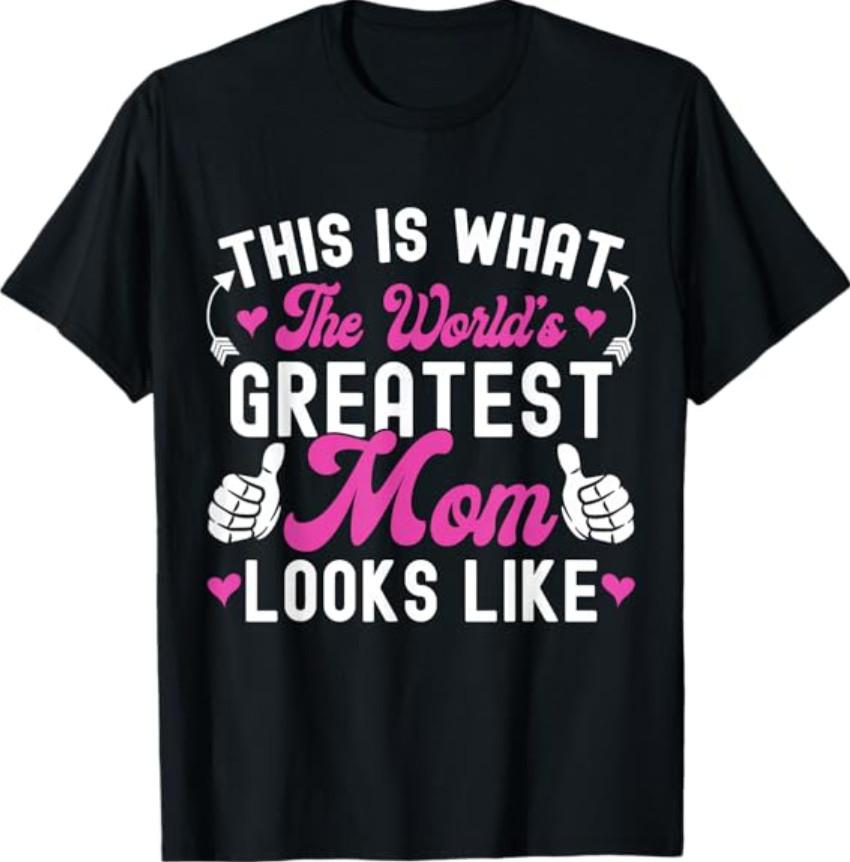 This Is What World's Greatest Mom Looks Like Mother's Day T-Shirt