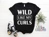Wild Like My Curls Unisex Girls Curly Hair T-Shirt, Gift For Anyone Who Has Curly Hairstyle T Shirts, Funny Cute Present For Friends Family