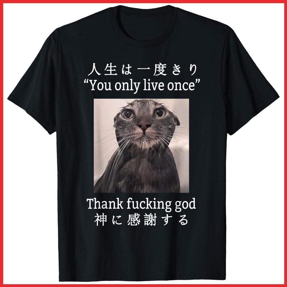 Melancholy Cat You Only Live Once Thank Fcking God Black Cotton T-Shirt Unisex T-Shirt M
