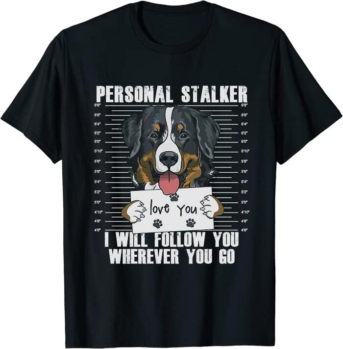 Funny Bernese Mountain Dog Stalker T-ShirtA L