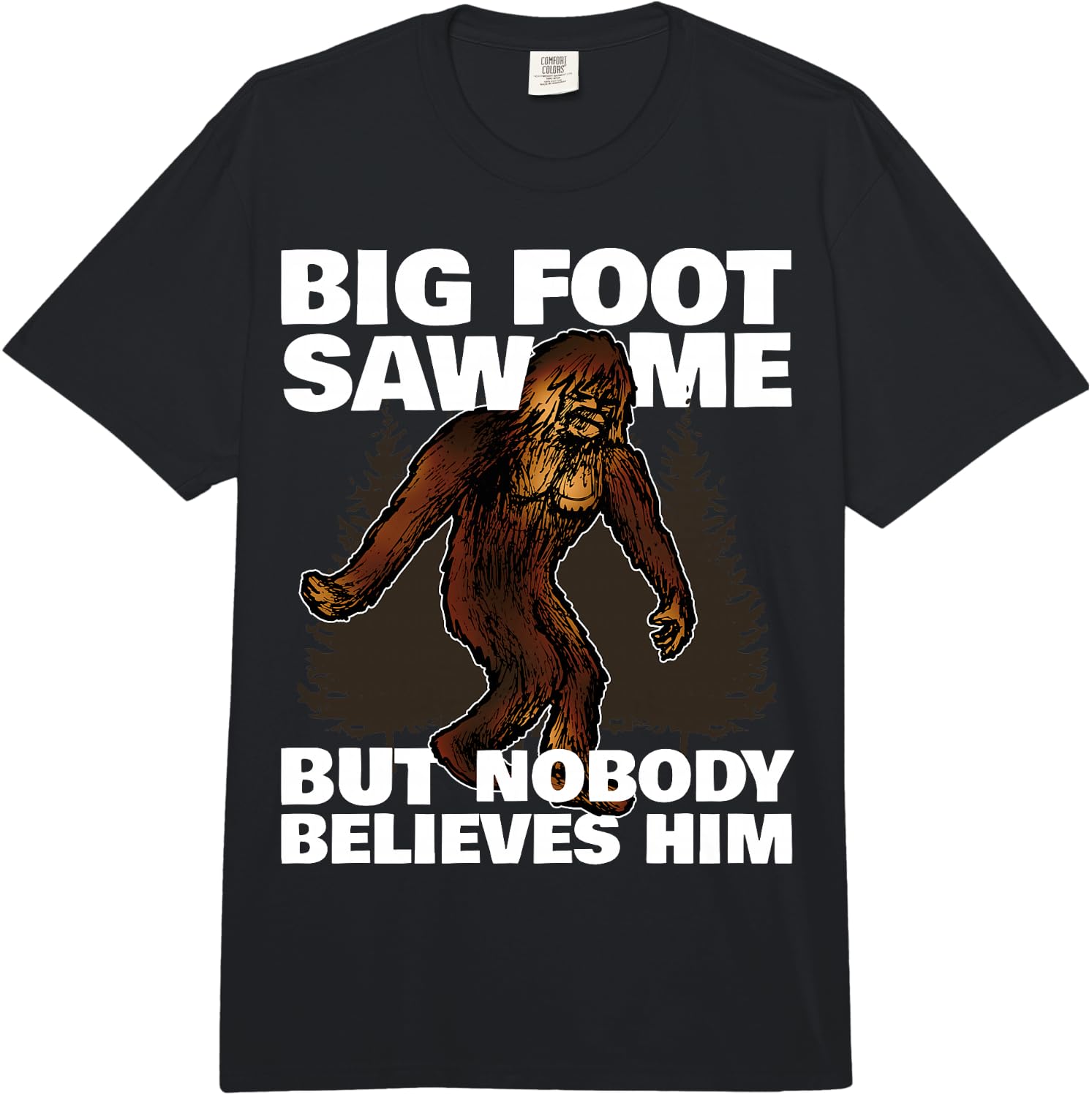 Bigfoot Saw me, but no one Believes him! Fun Comfort Colors Adult Heavyweight Unisex T-Shirt XXXXL